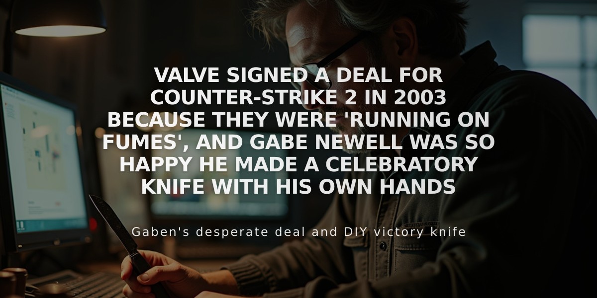 Gabe Newell Crafted a Custom Knife to Celebrate 2003 Counter-Strike 2 Deal When Valve Was Nearly Broke