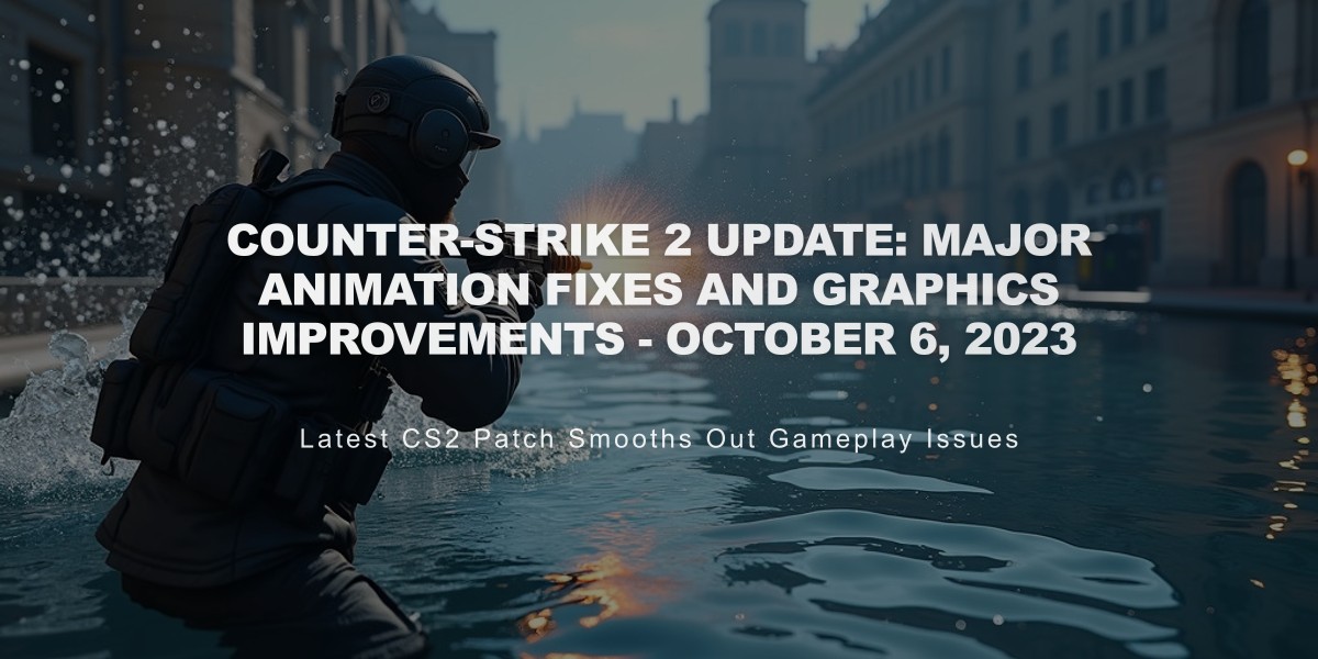 Counter-Strike 2 Update: Major Animation Fixes and Graphics Improvements - October 6, 2023