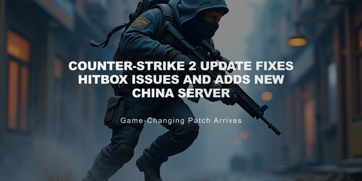 Counter-Strike 2 Update Fixes Hitbox Issues and Adds New China Server